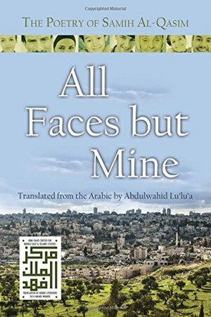 All Faces But Mine: The Poetry of Samih Al-Qasim by Abdulwahid Lu'lu'a, Samih Al-Qasim, Samaioh Qaasim