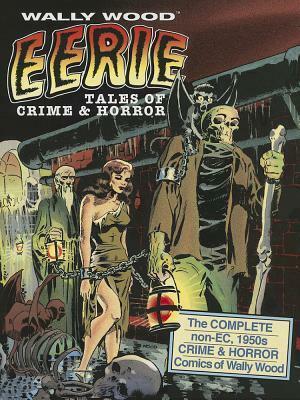 Wally Wood: Eerie Tales of Crime & Horror by J. David Spurlock, Wallace Wood