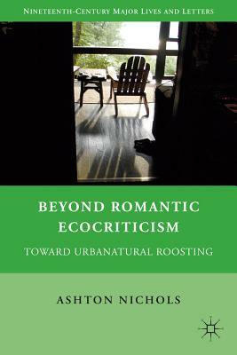 Beyond Romantic Ecocriticism: Toward Urbanatural Roosting by A. Nichols