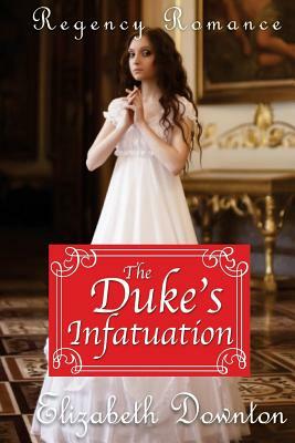 The Duke's Infatuation by Elizabeth Downton