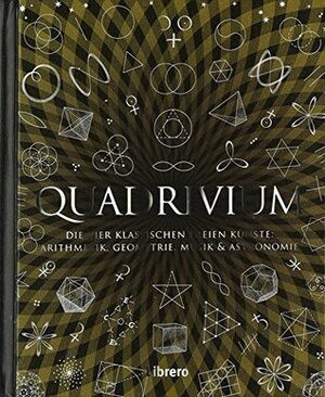 Quadrivium: Die vier klassischen freien Künste: Arithmetik, Geometrie, Musik und Astronomie by Miranda Lundy