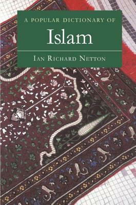 A Popular Dictionary of Islam by Ian Richard Netton