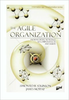 The Agile Organisation: From Informal Networks to Complex Effects and Agility by Simon Reay Atkinson, James Moffatt