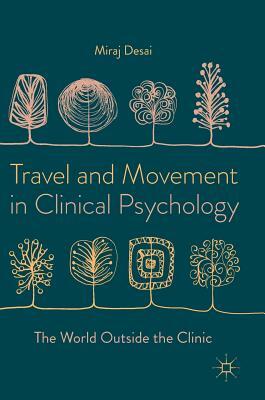 Travel and Movement in Clinical Psychology: The World Outside the Clinic by Miraj Desai