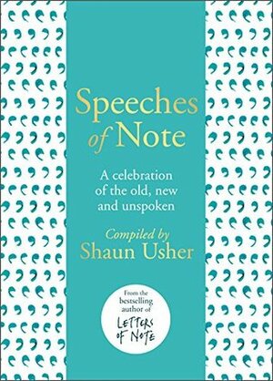 Speeches of Note: A celebration of the old, new and unspoken by Shaun Usher