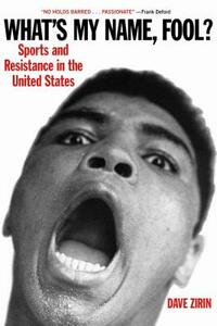 What's My Name, Fool?: Sports and Resistance in the United States by Dave Zirin