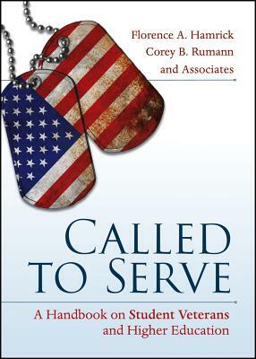 Called to Serve: A Handbook on Student Veterans and Higher Education by Corey B. Rumann, Florence A. Hamrick