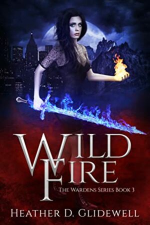 Wild Fire by Heather D. Glidewell
