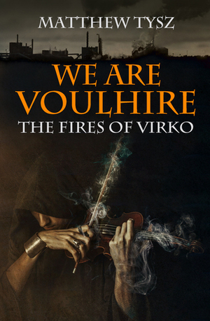 We are Voulhire: The Fires of Virko by Matthew Tysz