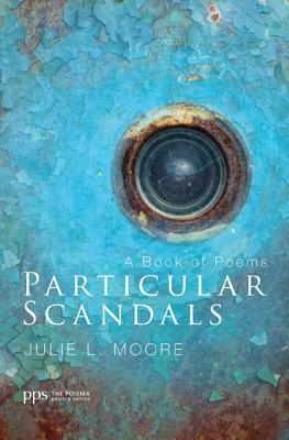 Particular Scandals by Julie L. Moore