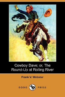 Cowboy Dave; Or, the Round-Up at Rolling River (Dodo Press) by Frank V. Webster