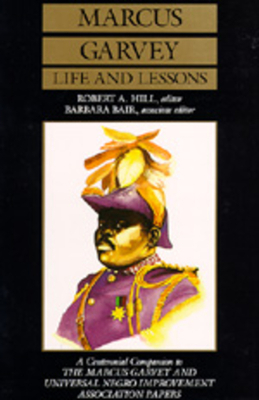 Marcus Garvey Life and Lessons: A Centennial Companion to the Marcus Garvey and Universal Negro Improvement Association Papers by Marcus Garvey