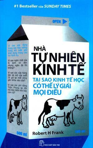 Nhà tự nhiên kinh tế: Tại sao kinh tế học có thể lý giải mọi điều by Robert H. Frank