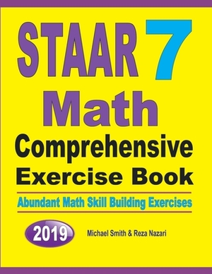 STAAR 7 Math Comprehensive Exercise Book: STAAR 7 Math Comprehensive Exercise Book by Michael Smith, Reza Nazari