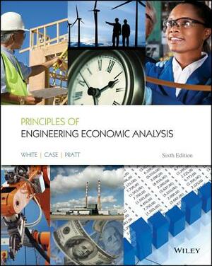 Principles of Engineering Economic Analysis by John A. White, David B. Pratt, Kenneth E. Case