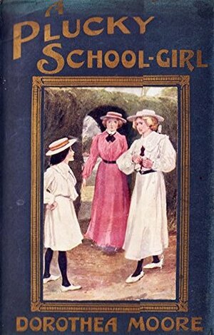 A Plucky Schoolgirl by Dorothea Moore