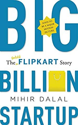 Big Billion Startup: The Untold Flipkart Story by Mihir Dalal