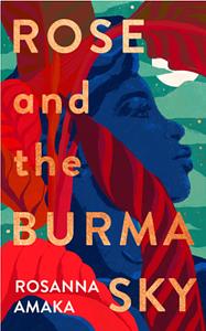 Rose and the Burma Sky by Rosanna Amaka
