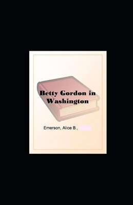 Betty Gordon in Washington illustrated by Alice B. Emerson