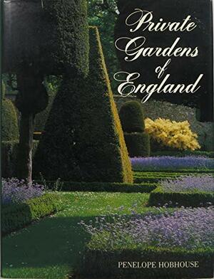Private Gardens of England by Penelope Hobhouse