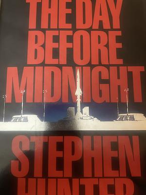 The Day Before Midnight by Stephen Hunter