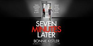 Seven Minutes Later: An absolutely gripping thriller with a twist by Bonnie Kistler