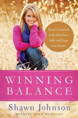 Winning Balance: What I've Learned So Far about Love, Faith, and Living Your Dreams by Shawn Johnson