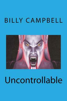 Uncontrollable by Billy Campbell