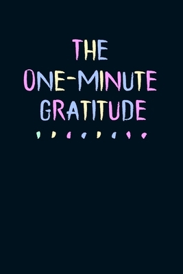 The One-Minut Gratitude: A 52 Week Guide To Cultivate An Attitude Of Gratitude - Positivity Diary for a Happier You in Just 1 Minutes a Day by Publishing