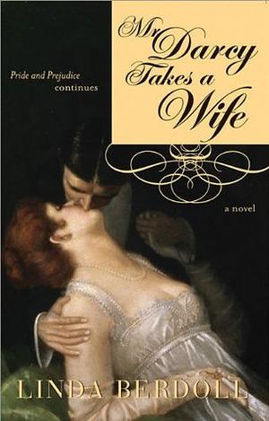 Mr. Darcy Takes a Wife: Pride and Prejudice Continues by Linda Berdoll