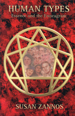 Human Types: Essence and the Enneagram by Susan Zannos
