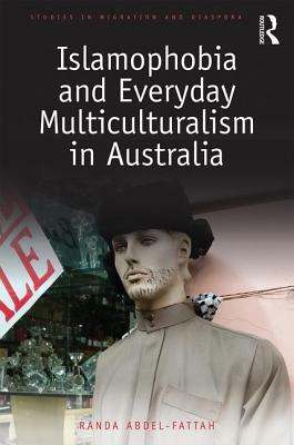 Islamophobia and Everyday Multiculturalism in Australia by Randa Abdel-Fattah
