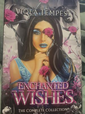 Enchanted Wishes: The Complete Collection by Viola Tempest