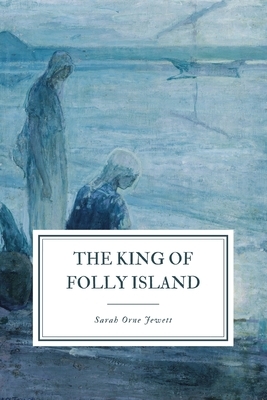 The King of Folly Island by Sarah Orne Jewett