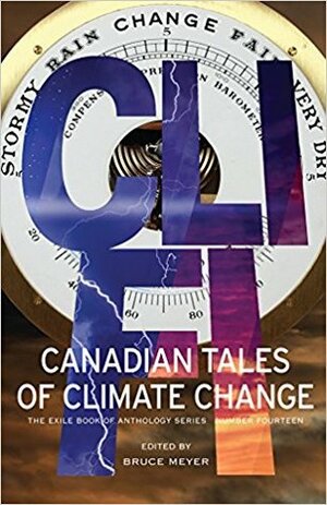 CLI-FI: Canadian Tales of Climate Change by Rati Mehrotra, Dan Bloom, Nina Munteanu, Halli Villegas, Bruce Meyer, Holly Schofield, Phil O'Dwyer, George McWhirter, John Oughton, Wendy Bone, Geoffrey W. Cole, Leslie Goodreid, Lynn Huchinson Lee, Linda Rogers, Peter Timmerman, Richard Van Camp, Frank Westcott, Kate Story, Seán Virgo