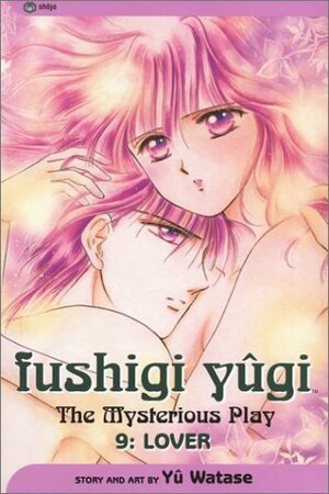 Fushigi Yûgi: The Mysterious Play, Vol. 9: Lover by Yuji Oniki, Yuu Watase