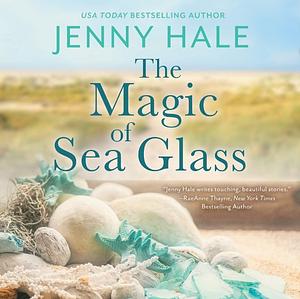 The Magic of Sea Glass by Jenny Hale