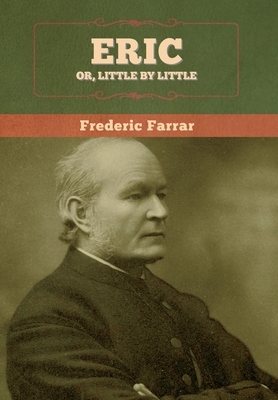 Eric, or Little by Little by Frederic Farrar