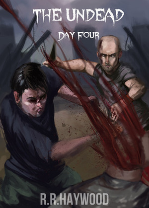 The Undead Day Four by R.R. Haywood