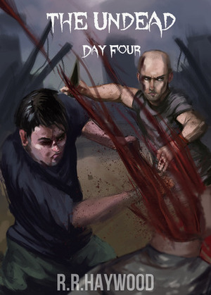 The Undead Day Four by R.R. Haywood