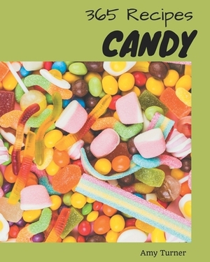 365 Candy Recipes: A Timeless Candy Cookbook by Amy Turner