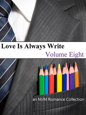 Love Is Always Write: Volume Eight by Kim Dare