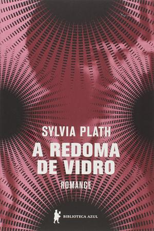 A redoma de vidro by Sylvia Plath
