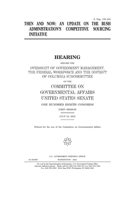 Then and now: an update on the Bush administration's competitive sourcing initiative by United States Congress, United States Senate, Committee on Governmental Affa (senate)