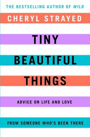 Tiny Beautiful Things by Cheryl Strayed