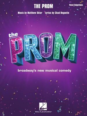 The Prom: Vocal Selections from Broadway's New Musical Comedy by Matthew Sklar, Chad Beguelin