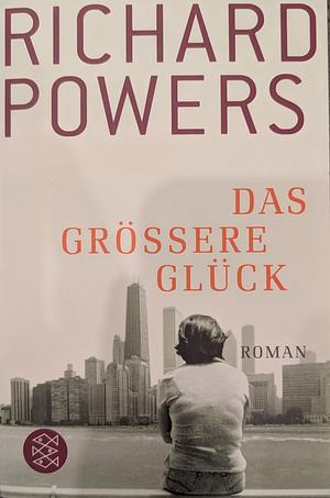 Das größere Glück: Roman by Richard Powers