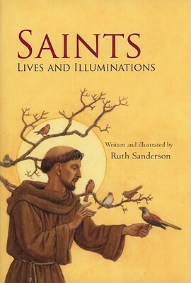 Saints: Lives & Illuminations by Ruth Sanderson