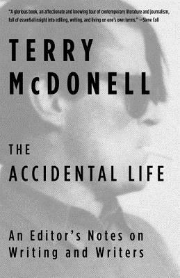 The Accidental Life: An Editor's Notes on Writing and Writers by Terry McDonell