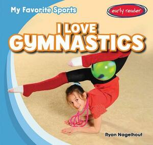 I Love Gymnastics by Ryan Nagelhout